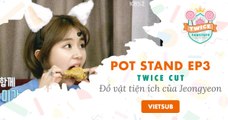 [VIETSUB] Pot Stand Ep3 - Vật dụng tiện ích của Jeongyeon