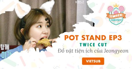 [VIETSUB] Pot Stand Ep3 - Vật dụng tiện ích của Jeongyeon