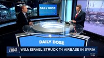 DAILY DOSE | WSJ: Israel struck T4 airbase in Syria | Wednesday, April 18th 2018