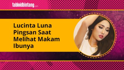 Lucinta Luna Pingsan Saat Melihat Makam Ibunya