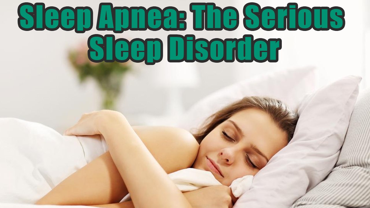 Sleep Apnea: The Serious Sleep Disorder Can Be...