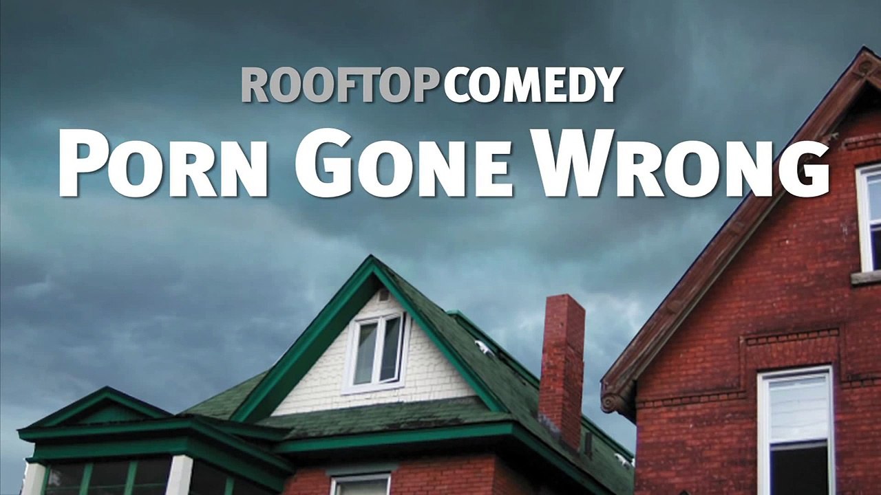 Rooftop Comedy s Greatest Hits  Porn Gone Wrong