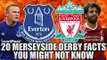 20 Facts About The Merseyside Derby You Might Not Know