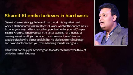 Shamit Khemka says, work hard and give your best!
