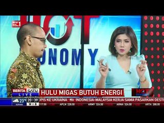 Hot Economy: Hulu Migas Butuh Energi #3