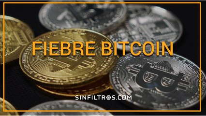 Fiebre Bitcoin | Sinfiltros.com