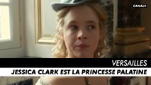 VERSAILLES, l'ultime saison - Jessica Clark est la Princesse Palatine