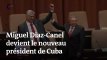 Miguel Diaz-Canel devient le nouveau président de Cuba