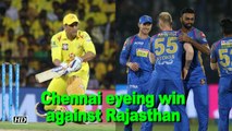 IPL 2018 | Chennai eyeing win against Rajasthan at their new home