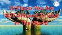 Top 10 Places You Are NOT Allowed To Visit In The World