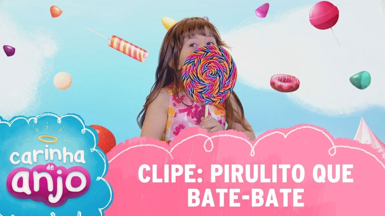 Clipe - Pirulito Que Bate-Bate - Carinha de Anjo 2016/2018