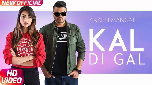 Kal Di Gal HD Video Song Akash Mangat 2018 Latest Punjabi Songs 2018