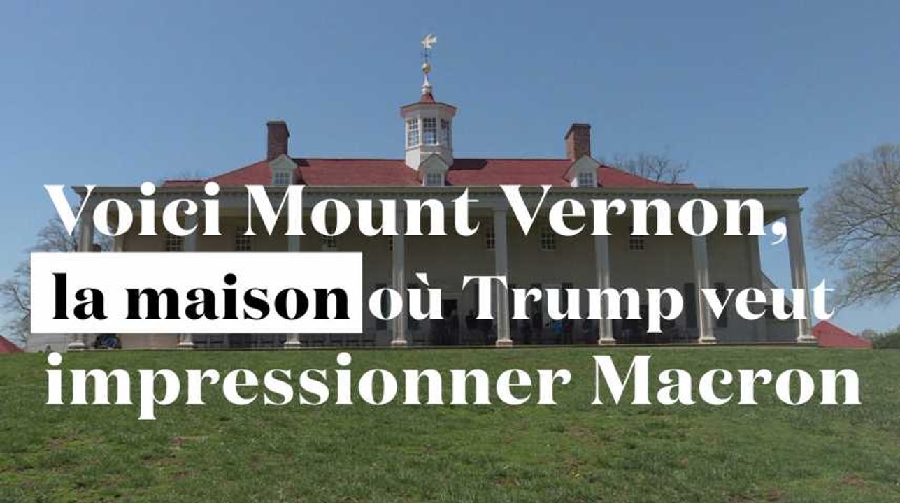 Voici Mount Vernon, la maison où Trump veut impressionner les Macron