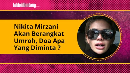 Akan Berangkat Umrah, Apa Doa Nikita Mirzani di Tanah Suci?