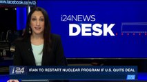 i24NEWS DESK | Iran to restart nuclear program if U.S. quits deal | Sunday, April 22nd 2018