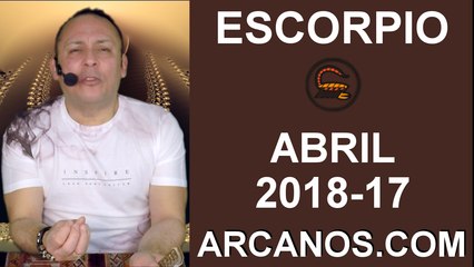 ESCORPIO ABRIL 2018-17-22 al 28 Abr 2018-Amor Solteros Parejas Dinero Trabajo-ARCANOS.COM
