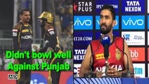 Didn't bowl well against Punjab, says Karthik