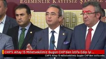 CHP'li Altay 15 Milletvekilimiz Bugün CHP'den İstifa Edip İyi Parti'ye Katıldılar -2