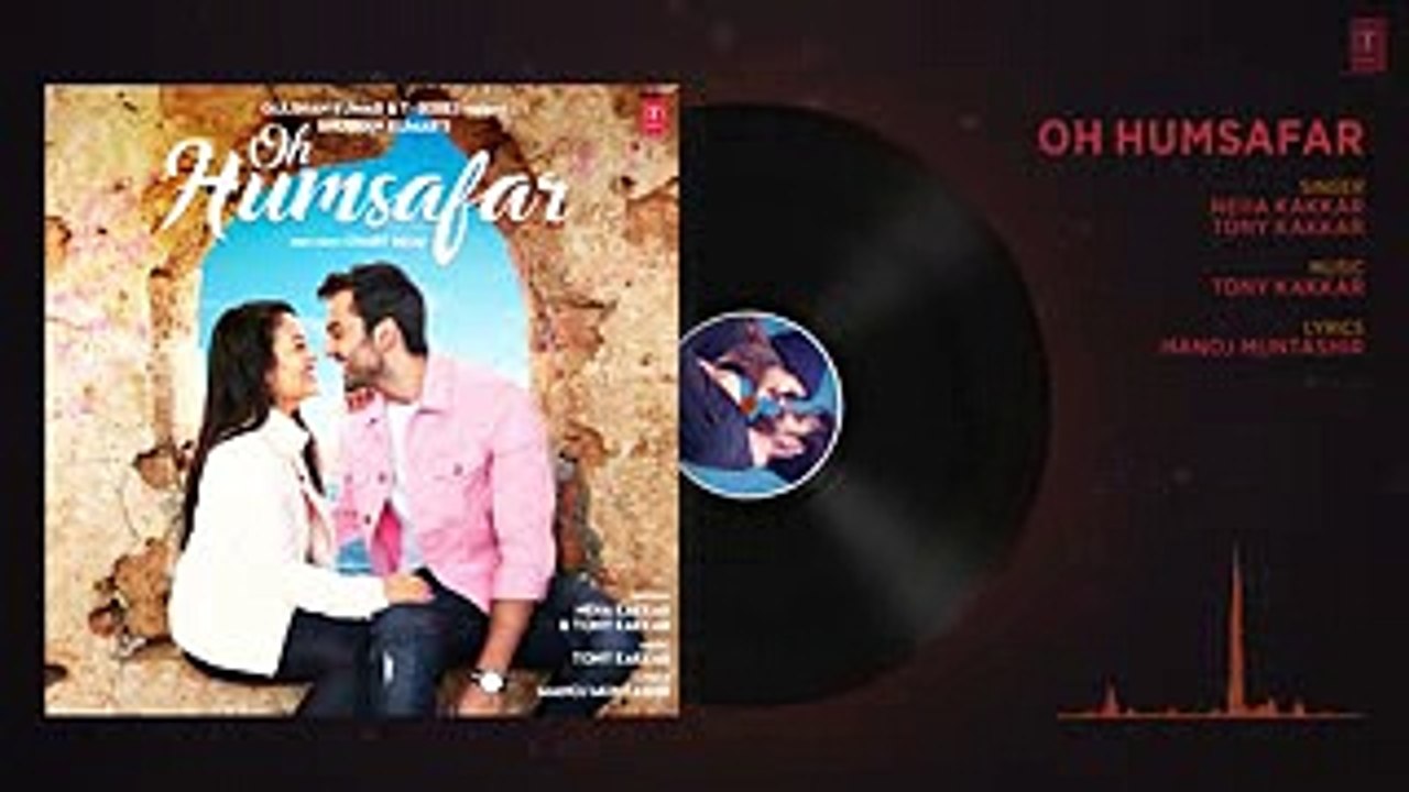 Oh Humsafar Full Audio | Neha Kakkar Himansh Kohli | Tony Kakkar | Bhushan Kumar | Manoj Muntashir