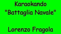 Karaoke Italiano - Battaglia Navale - Lorenzo Fragola ( Testo )