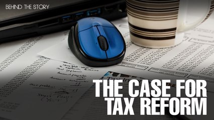 BEHIND THE STORY: The case for tax reform