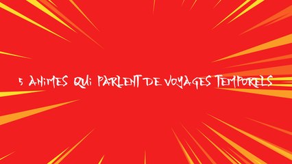 5 animes qui parlent de voyages temporels