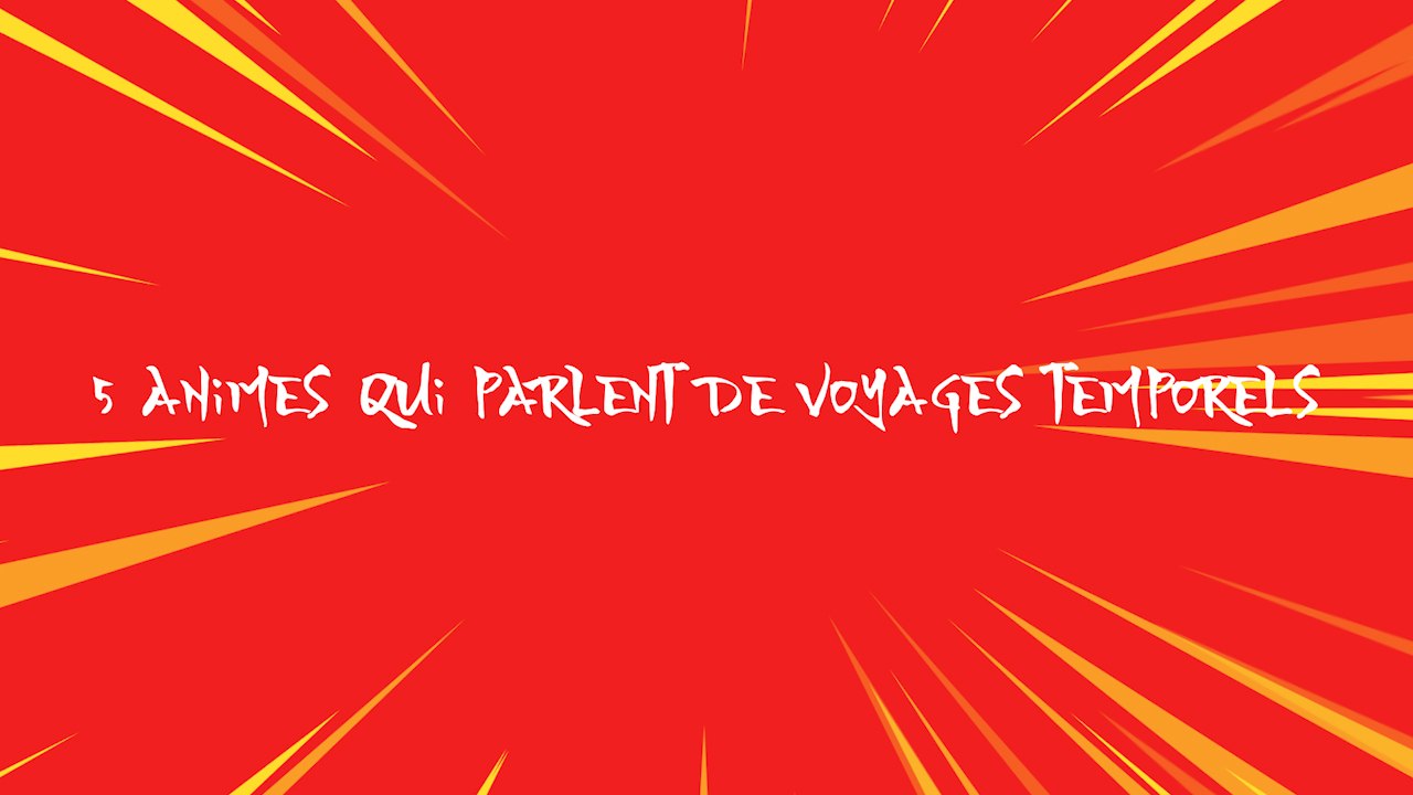 5 animes qui parlent de voyages temporels