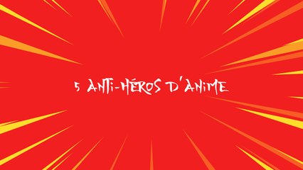 5 anti-héros d'anime