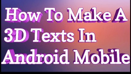 How To Make A 3D Texts for Your YouTube Videos Thumbnail OR Video Poster On Android Mobile 2018 Best