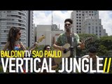 VERTICAL JUNGLE - COM OS OLHOS DO OUTRO (BalconyTV)