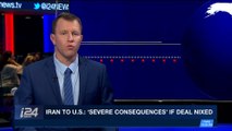 i24NEWS DESK | Iran to U.S.: 'severe consequences' if deal nixed | Tuesday, April 24th 2018