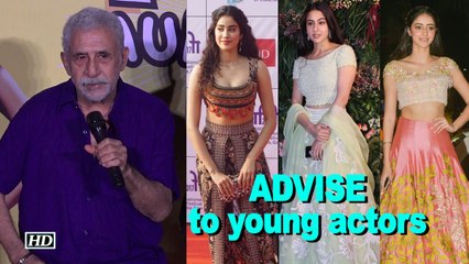 Naseeruddin Shah's ADVISE to young actors