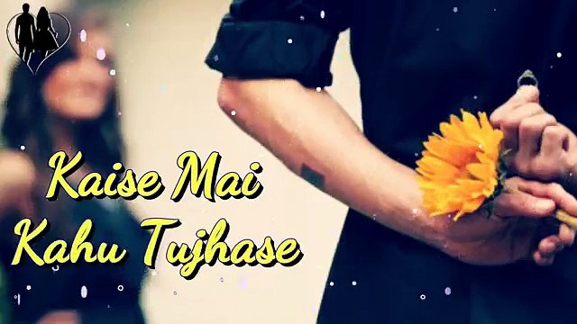 Kaise Mein Kahun Tujhse WhatsApp Video Status