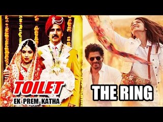 Akshay Kumar की Toilet एक प्रेम कथा और Shahrukh की The Ring के बिच विवाद