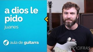 Juanes - A Dios Le Pido (como tocar - aula de guitarra)