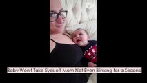 Baby Won't Take Eyes off Mom Not Even Blinking for a Second
