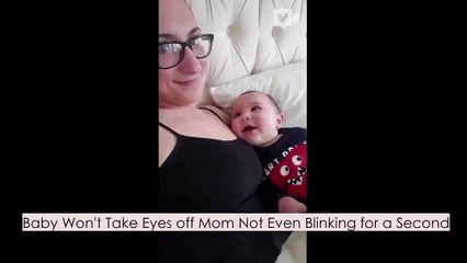 Baby Won't Take Eyes off Mom Not Even Blinking for a Second