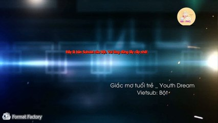 Giấc mơ tuổi trẻ Youth Dream - bl - Vietsub Engsub