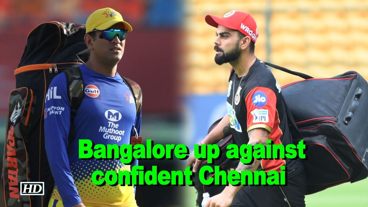 IPL 2018 | Bangalore up against confident Chennai