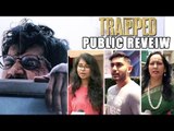 TRAPPED Movie पब्लिक REVEIW | ऑफिसियल ट्रेलर | Rajkummar Rao | Dir : Vikramaditya Motwane