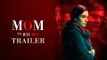 MOM का Trailer हुआ Out | Sridevi | Nawazuddin Siddiqui | Akshaye Khanna