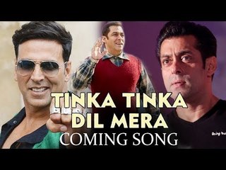 Salman की जगह Akshay ले सकते  है Dus Ka Dum,Tubelight का Tinka Tinka Dil Mera गाना जल्द ही आ रहा है