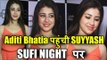 CUTE Aditi Bhatia पहोची Suyyash Rai के Unplugged Night पर