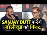 Sanjay Dutt करेंगे BOLLYWOOD को QUIT Bhoomi मूवी के बाद