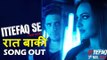 Ittefaq Se (Raat Baaki गाना रिलीज़ ) | Ittefaq | Sidharth Malhotra | Sonakshi Sinha | Akshaye Khanna