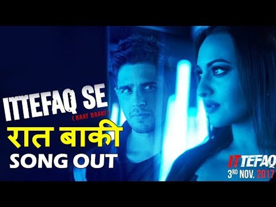 Ittefaq Se (Raat Baaki गाना रिलीज़ ) | Ittefaq | Sidharth Malhotra | Sonakshi Sinha | Akshaye Khanna