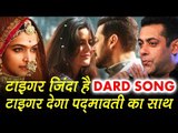 Tiger Zinda Hai का पहला गाना Dard होगा जल्द ही रिलीज़, Salman ने दिया Bhansali का साथ । Padmavati