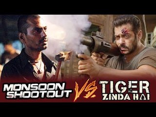 Salman के Tiger Zinda Hai होगी NawazuddinClash Monsoon Shootout के साथ Clash