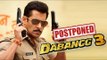 इन वजह के कारन Salman Khan की DABANGG 3 हुई Postponed