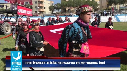 PEHLİVANLAR ALİAĞA HELVACI’DA ER MEYDANINA İNDİ